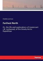 Farthest North: Or, the life and explorations of Lieutenant J.B. Lockwood, of the Greely Arctic Expedition