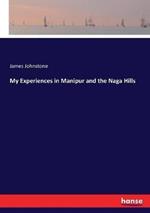 My Experiences in Manipur and the Naga Hills