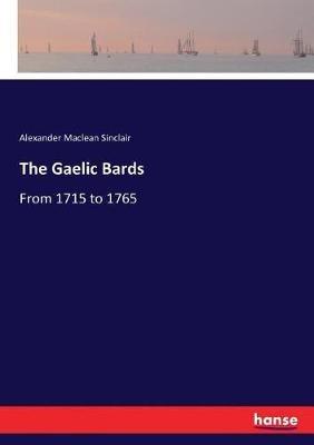 The Gaelic Bards: From 1715 to 1765 - Alexander MacLean Sinclair - cover