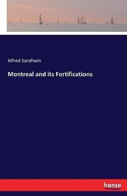 Montreal and its Fortifications - Alfred Sandham - cover