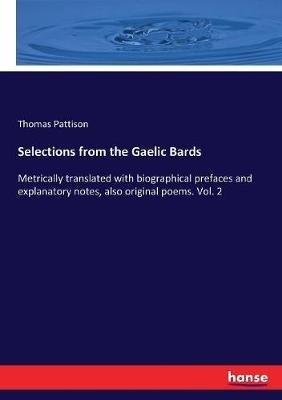Selections from the Gaelic Bards: Metrically translated with biographical prefaces and explanatory notes, also original poems. Vol. 2 - Thomas Pattison - cover