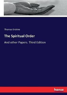 The Spiritual Order: And other Papers. Third Edition - Thomas Erskine - cover