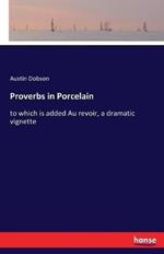 Proverbs in Porcelain: to which is added Au revoir, a dramatic vignette