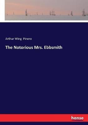 The Notorious Mrs. Ebbsmith - Arthur Wing Pinero - cover