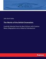 The Works of the British Dramatists: Carefully Selected from the Best Editions with Copious Notes, Biographies and a Historical Introduction
