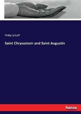 Saint Chrysostom and Saint Augustin - Philip Schaff - cover