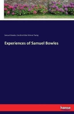 Experiences of Samuel Bowles - Samuel Bowles,Carolinn Edna Skinner Twing - cover