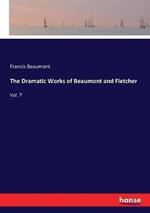 The Dramatic Works of Beaumont and Fletcher: Vol. 7