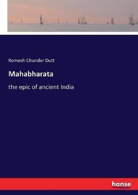 Mahabharata: the epic of ancient India - Romesh Chunder Dutt - cover
