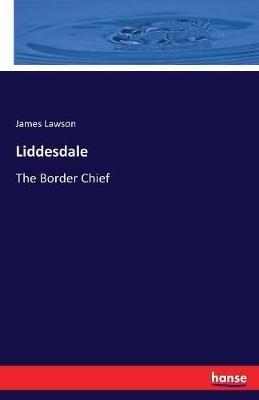 Liddesdale: The Border Chief - James Lawson - cover