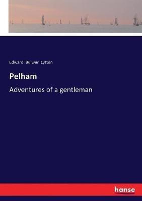 Pelham: Adventures of a gentleman - Edward Bulwer Lytton - cover