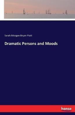 Dramatic Persons and Moods - Sarah Morgan Bryan Piatt - cover