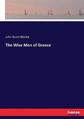The Wise Men of Greece - John Stuart Blackie - cover