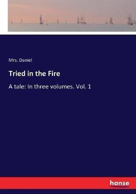 Tried in the Fire: A tale: In three volumes. Vol. 1 - Daniel - cover