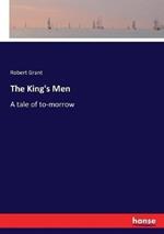 The King's Men: A tale of to-morrow