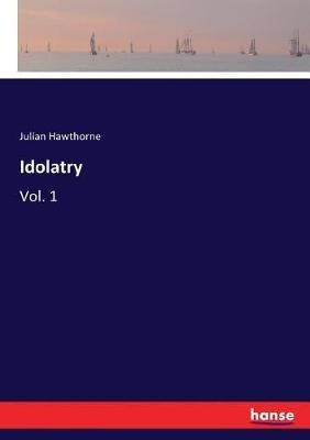 Idolatry: Vol. 1 - Julian Hawthorne - cover