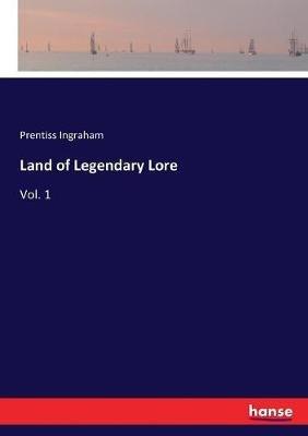 Land of Legendary Lore: Vol. 1 - Prentiss Ingraham - cover