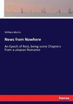 News from Nowhere: An Epoch of Rest, being some Chapters from a utopian Romance