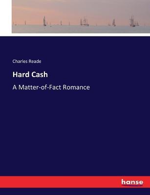 Hard Cash: A Matter-of-Fact Romance - Charles Reade - cover