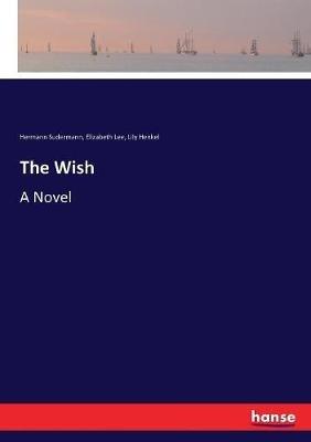 The Wish - Hermann Sudermann,Elizabeth Lee,Lily Henkel - cover