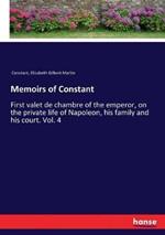 Memoirs of Constant: First valet de chambre of the emperor, on the private life of Napoleon, his family and his court. Vol. 4