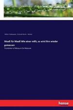 Maaß für Maaß Wie einer mißt, so wird ihm wieder gemessen: Translation of Measure for Measure