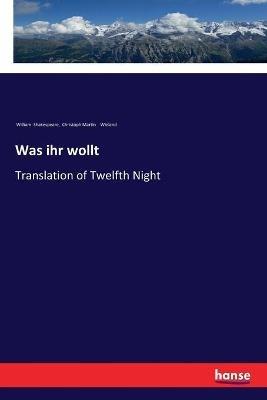 Was ihr wollt: Translation of Twelfth Night - William Shakespeare,Christoph Martin Wieland - cover