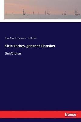 Klein Zaches, genannt Zinnober: Ein Märchen - Ernst Theodor Amadeus Hoffmann - cover