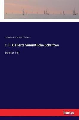 C. F. Gellerts Sämmtliche Schriften: Zweiter Teil - Christian Fürchtegott Gellert - cover