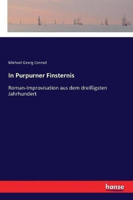 In Purpurner Finsternis: Roman-Improvisation aus dem dreißigsten Jahrhundert - Michael Georg Conrad - cover