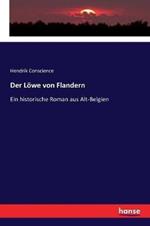 Der Löwe von Flandern: Ein historische Roman aus Alt-Belgien