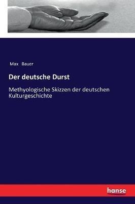 Der deutsche Durst: Methyologische Skizzen der deutschen Kulturgeschichte - Max Bauer - cover