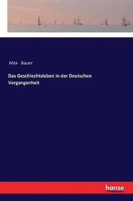Das Geschlechtsleben in der Deutschen Vergangenheit - Max Bauer - cover