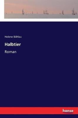 Halbtier: Roman - Helene Böhlau - cover