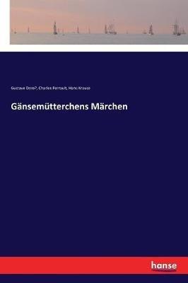 Gänsemütterchens Märchen - Charles Perrault,Gustave Dore&#769,Hans Krause - cover