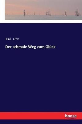 Der schmale Weg zum Glück - Paul Ernst - cover