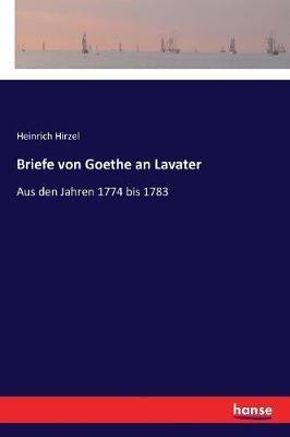 Briefe von Goethe an Lavater: Aus den Jahren 1774 bis 1783 - Heinrich Hirzel - cover
