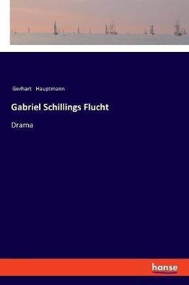 Gabriel Schillings Flucht: Drama - Gerhart Hauptmann - cover