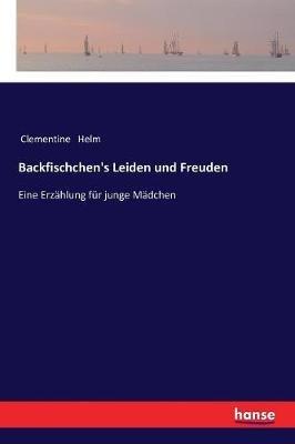 Backfischchen's Leiden und Freuden: Eine Erzählung für junge Mädchen - Clementine Helm - cover