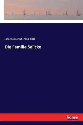 Die Familie Selicke - Arno Holz,Johannes Schlaf - cover