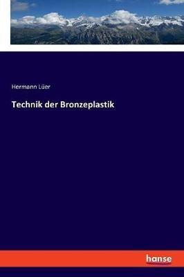 Technik der Bronzeplastik - Hermann Luer - cover