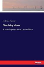 Dissolving Views: Romanfragmente von Leo Wolfram