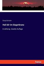 Heil dir im Siegerkranz: Erzählung -Zweite Auflage