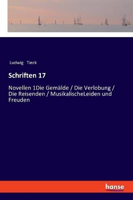 Schriften 17: Novellen 1Die Gemälde / Die Verlobung / Die Reisenden / MusikalischeLeiden und Freuden - Ludwig Tieck - cover