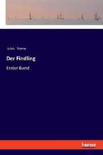 Der Findling: Erster Band