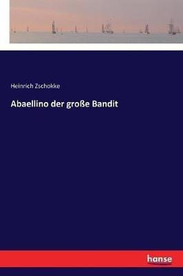 Abaellino der grosse Bandit - Heinrich Zschokke - cover