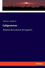 Calligrammes: Poèmes de la paix et de la guerre