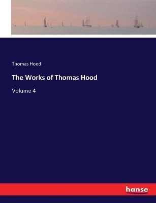 The Works of Thomas Hood: Volume 4 - Thomas Hood - cover