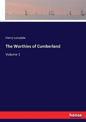 The Worthies of Cumberland: Volume 1 - Henry Lonsdale - cover