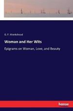 Woman and Her Wits: Epigrams on Woman, Love, and Beauty